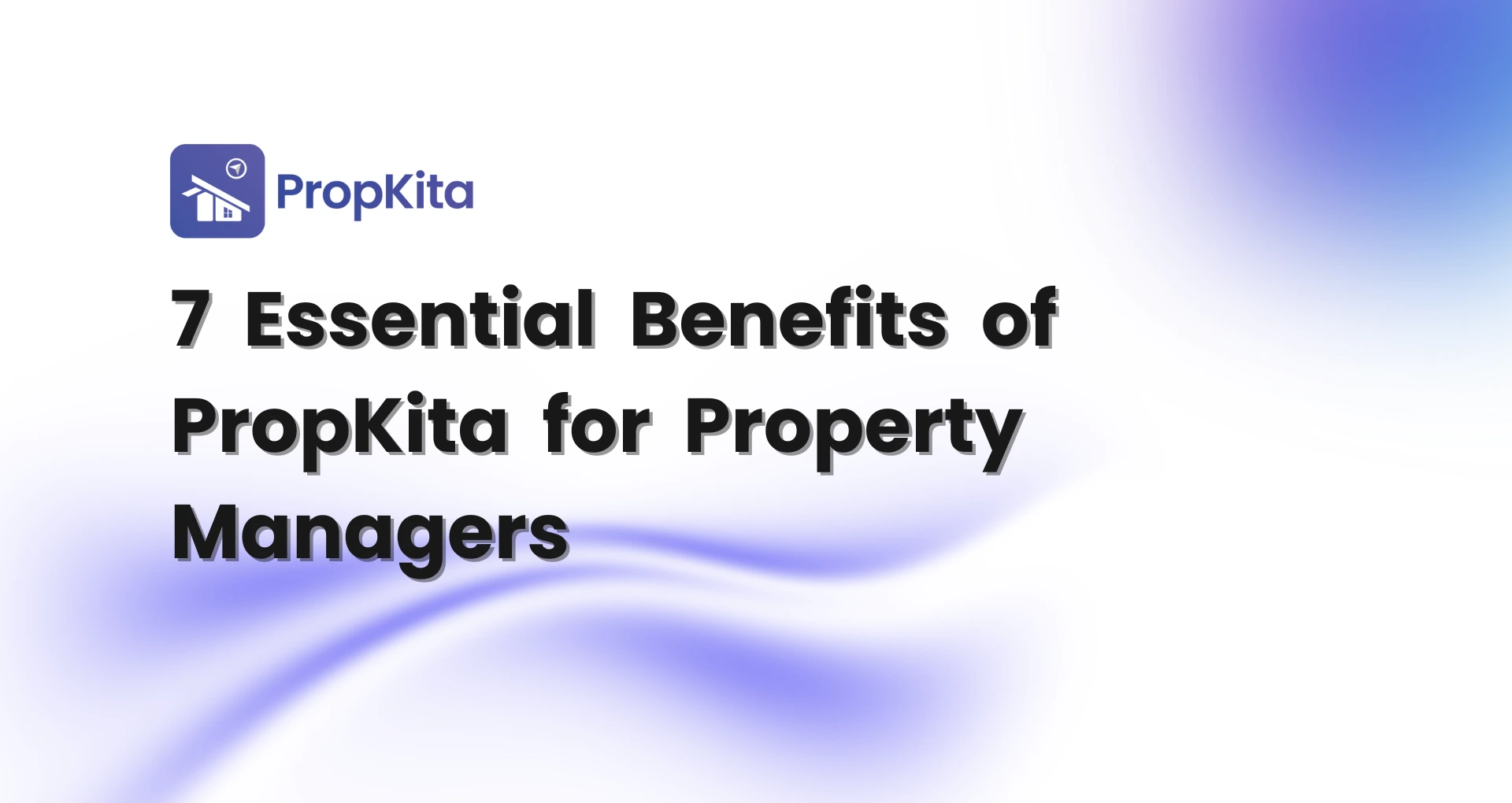7 Essential Benefits of PropKita for Property Managers