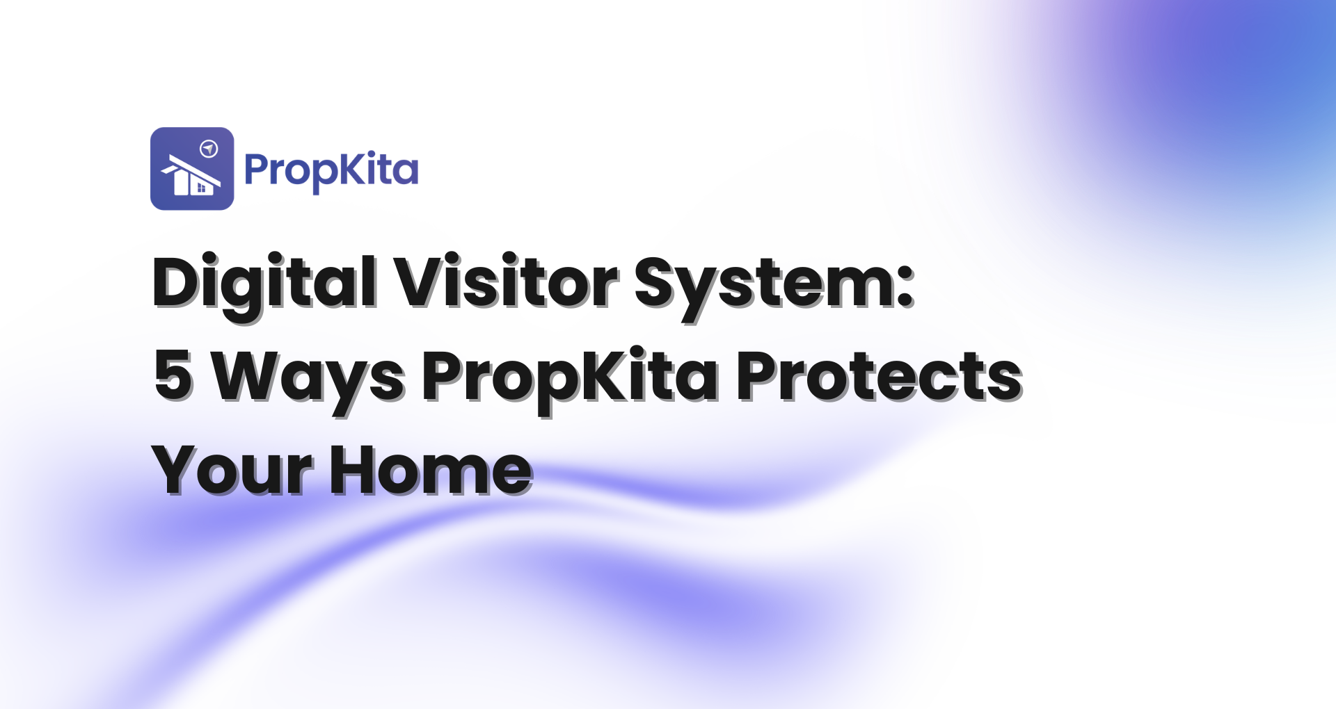 Digital Visitor System: 5 Ways PropKita Protects Your Home